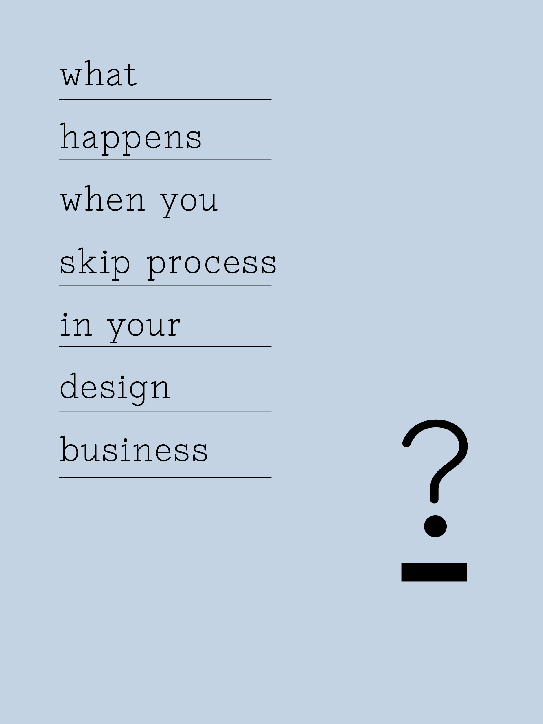 Skipped Process 39 // The true cost of shortcutting process in your design business ...